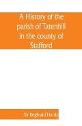A history of the parish of Tatenhill in the county of Stafford