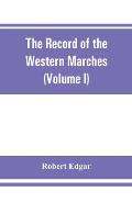 The Record of the Western Marches. Published under the auspices of the Dumfriesshire and Golloway Natural History and Antiquarian Society (Volume I) A