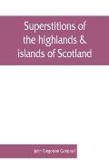 Superstitions of the highlands & islands of Scotland