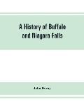 A history of Buffalo and Niagara Falls, including a concise account of the aboriginal inhabitants of this region; the first white explorers and missio