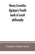 Henry Cornelius Agrippa's Fourth book of occult philosophy, of geomancy. Magical elements of Peter de Abano. Astronomical geomancy. The nature of spir