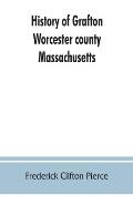 History of Grafton, Worcester county, Massachusetts, from its early settlement by the Indians in 1647 to the present time, 1879. Including the genealo