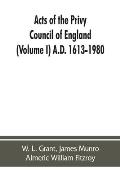 Acts of the Privy Council of England (Volume I) A.D. 1613-1980