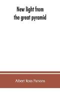 New light from the great pyramid: the astronomico-geographical system of the ancients recovered and applied to the elucidation of history, ceremony, s