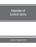 Kalendars of Scottish saints: with personal notices of those of Alba, Laudonia, & Strathclyde: an attempt to fix the districts of their several miss