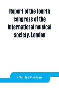 Report of the fourth congress of the International musical society. London, 29th May-3rd June, 1911