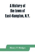 A history of the town of East-Hampton, N.Y.: Including an address delivered at the Celebration of the Bi-Contennial Anniversary of its Settlement in 1
