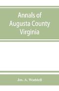 Annals of Augusta County, Virginia, with reminiscences illustrative of the vicissitudes of its pioneer settlers, Biographical sketches of citizens loc