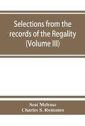 Selections from the records of the regality of Melrose and from the manuscripts of the Earl of Haddington (Volume III) 1547-1706