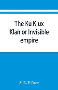 The Ku Klux Klan or Invisible empire