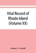 Vital record of Rhode Island: 1636-1850: first series: births, marriages and deaths: a family register for the people (Volume XX)