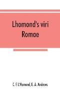 Lhomond's viri Romae: adapted to Andrews and Stoddard's Latin grammar and to Andrew's First Latin book