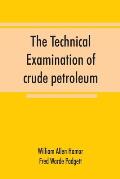 The technical examination of crude petroleum, petroleum products and natural gas, including also the procedures employed in the evaluation of oil-shal