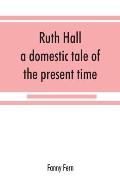 Ruth Hall: a domestic tale of the present time