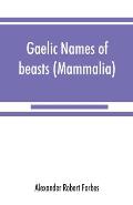 Gaelic names of beasts (Mammalia), birds, fishes, insects, reptiles, etc. in two parts