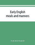 Early English meals and manners: John Russell's Boke of nurture, Wynkyn de Worde's Boke of keruynge, The boke of curtasye, R. Weste's Booke of demeano