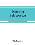 Onomasticon anglo-saxonicum: a list of Anglo-Saxon proper names from the time of Beda to that of King John