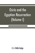 Osiris and the Egyptian resurrection (Volume I)