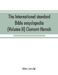 The International standard Bible encyclopedia (Volume II) Clement-Heresh