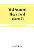 Vital record of Rhode Island: 1636-1850: first series: births, marriages and deaths: a family register for the people (Volume X) Town and Church
