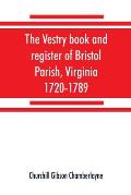 The vestry book and register of Bristol Parish, Virginia, 1720-1789