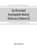 An illustrated encyclop?dic medical dictionary. Being a dictionary of the technical terms used by writers on medicine and the collateral sciences, in