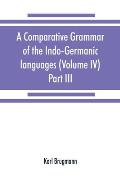A comparative grammar of the Indo-Germanic languages. A concise exposition of the history of Sanskrit, Old Iranian (Avestic and Old Persian) Old Armen