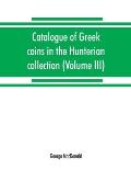Catalogue of Greek coins in the Hunterian collection, University of Glasgow (Volume III)