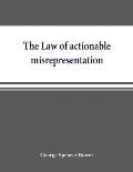 The law of actionable misrepresentation, stated in the form of a code followed by a commentary and appendices