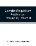 Calendar of inquisitions post mortem and other analogous documents preserved in the Public Record Office (Volume XII) Edward III.