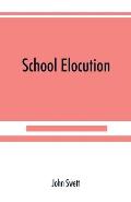 School elocution; a manual of vocal training in high schools, normal schools, and academies