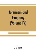 Totemism and exogamy, a treatise on certain early forms of superstition and society (Volume IV)