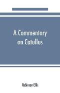 A commentary on Catullus