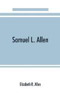 Samuel L. Allen; intimate recollections & letters