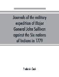Journals of the military expedition of Major General John Sullivan against the Six nations of Indians in 1779; with records of centennial celebrations