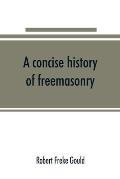 A concise history of freemasonry