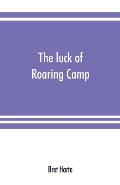 The luck of Roaring Camp. In the Carquinez woods and other stories and sketches