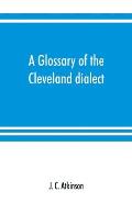 A glossary of the Cleveland dialect: explanatory, derivative, and critical