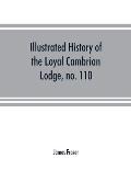 Illustrated history of the Loyal Cambrian Lodge, no. 110, of freemasons, Merthyr Tydfil. 1810 to 1914. With introductory chapters on operative and spe