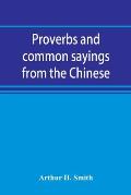 Proverbs and common sayings from the Chinese: together with much related and unrelated matter, interspersed with observations on Chinese things-in-gen