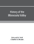 History of the Minnesota Valley: including the Explorers and pioneers of Minnesota