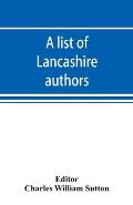 A list of Lancashire authors, with brief biographical and bibliographical notes