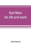 Karl Marx: his life and work
