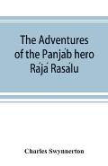 The Adventures of the Panjáb hero Rájá Rasálu, and other folk-tales of the Panjáb