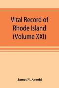 Vital record of Rhode Island: 1636-1850: first series: births, marriages and deaths: a family register for the people (Volume XXI)