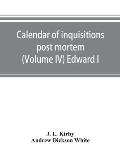 Calendar of inquisitions post mortem and other analogous documents preserved in the Public Record Office (Volume IV) Edward I