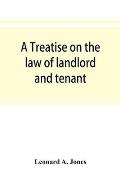 A treatise on the law of landlord and tenant, in continuation of the author's Treatise on the law of real property
