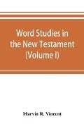 Word studies in the New Testament (Volume I)
