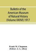 Bulletin of the American Museum of Natural History (Volume XXXVI) 1917; The distribution of bird-life in Colombia; a contribution to a biological surv