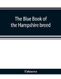 The blue book of the Hampshire breed, a Hampshire directory and year book